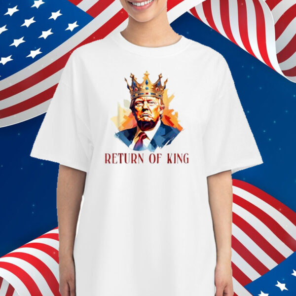 Donald Trump Return Of King Shirt