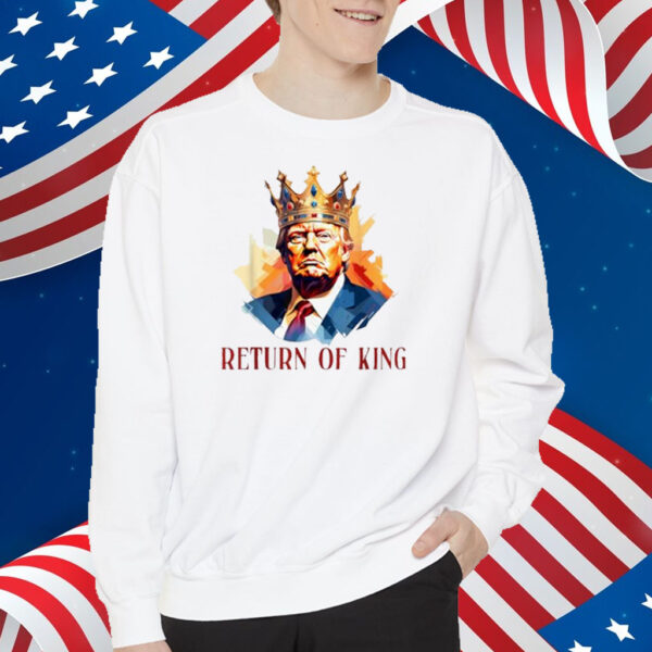 Donald Trump Return Of King Shirt