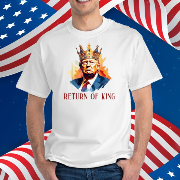 Donald Trump Return Of King Shirt