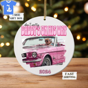Don’t Worry Daddy’s On His Way Home 2024 Trump Gift President Trump Christmas Ornament