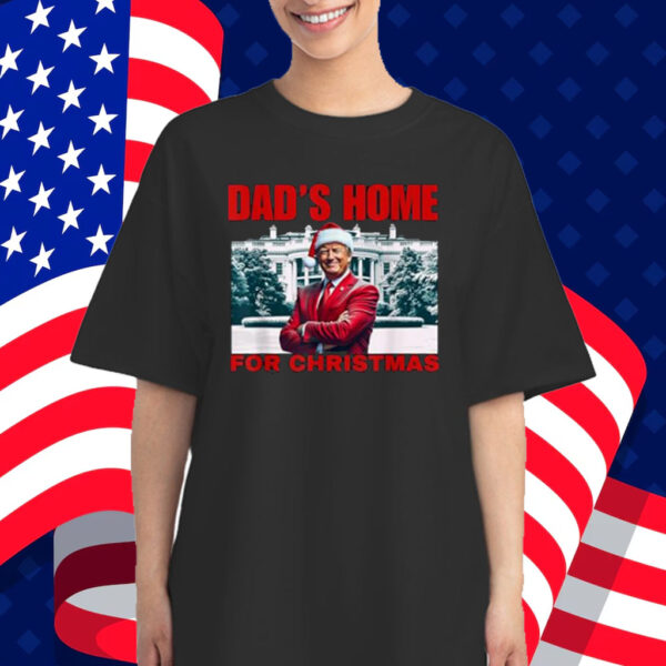Funny! DAD'S HOME For CHRISTMAS DAD Trump Home For CHRISTMAS Shirt