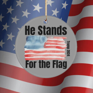 He Stands For The Flag Trump 2024 Ornament