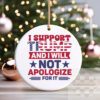 I Support Trump And I Will Not Apologize For It Ornament