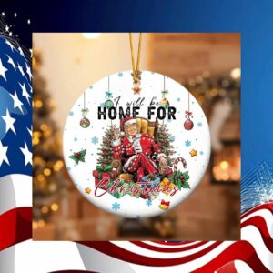 I Will Be Home For Chrismas 2024 Ornament