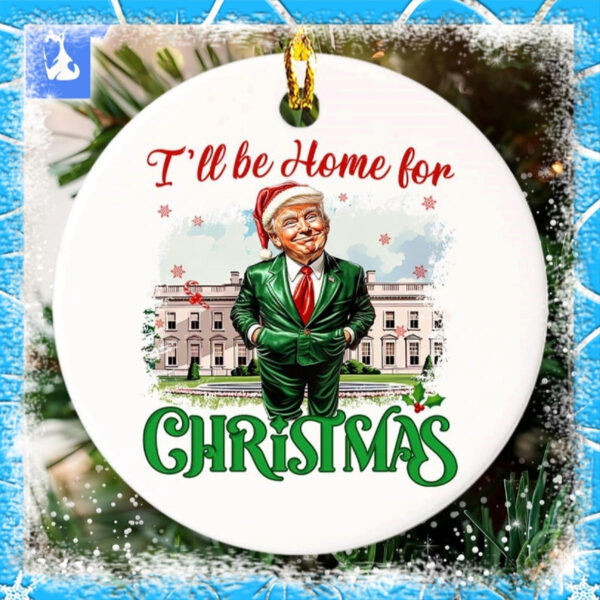 I Will Be Home For Christmas Trump Ornament Christmas Santa Trump Ornament