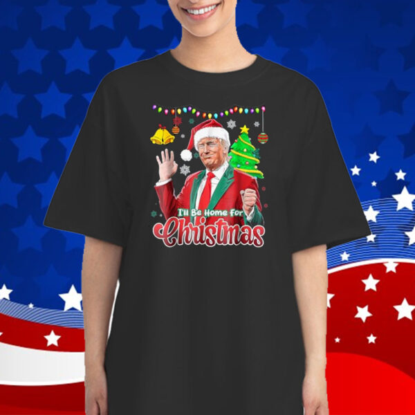 I'll Be Home For Christmas Santa Funny Trump Ugly Shirt