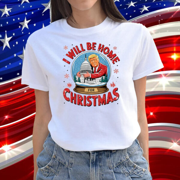 I'll Be Home For Christmas Santa Funny Trump Xmas T-Shirt