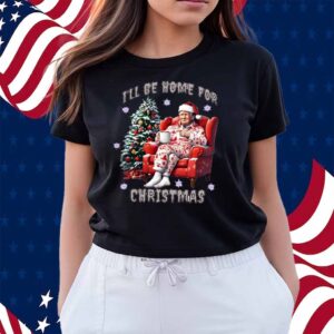 I'll Be Home for Christmas Trump 2024 Shirt