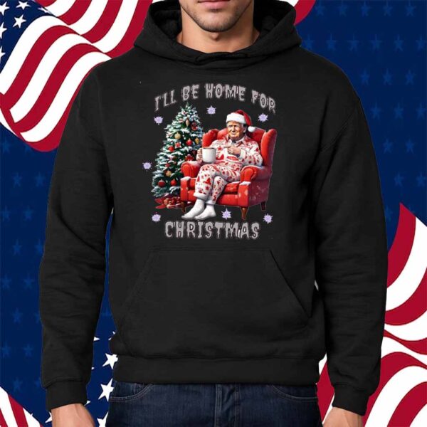 I'll Be Home for Christmas Trump 2024 Shirt