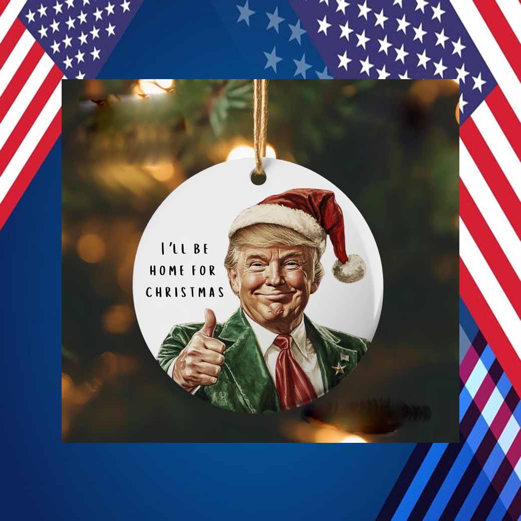 I'll be Home Trump Gift Ornament