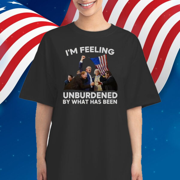 I'm Feeling Unburdened By What Has Been Trump Won 2024 Shirt