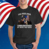 I'm Feeling Unburdened By What Has Been Trump Won 2024 Shirt