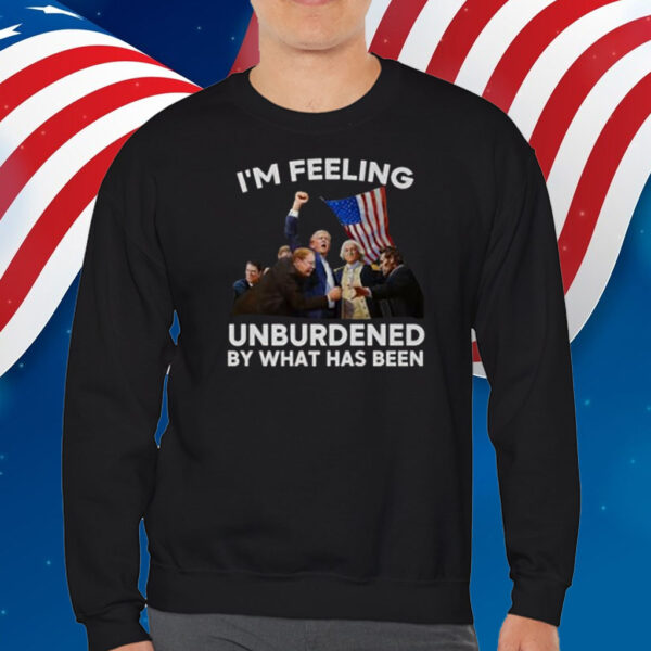 I'm Feeling Unburdened By What Has Been Trump Won 2024 Shirt