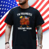 Im Thankful Trump Won 2024 Thanksgiving Turkey Shirt