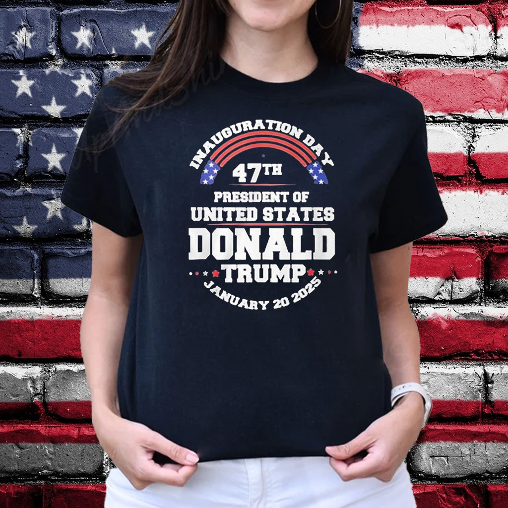 Inauguration Day 47th President Of United States Donald Trump January 20 2025 Shirt