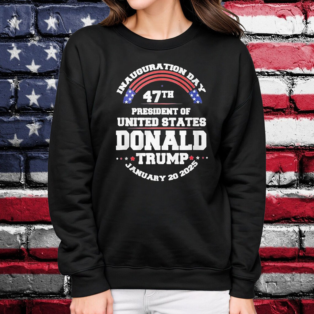 Inauguration Day 47th President Of United States Donald Trump January 20 2025 Shirt