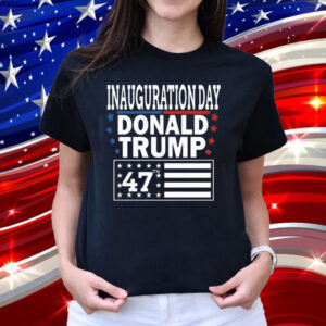 Inauguration Day Donald Trump 47 2024 Shirt