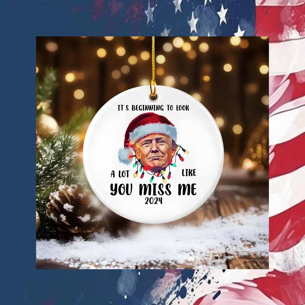 It's Beginning To Look Alot Like You Miss Me 2024 Ornament