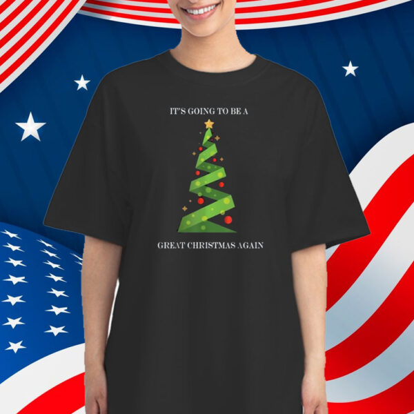 Its Going To Be A Great Christmas Again Trump Christmas 2024 Shirt