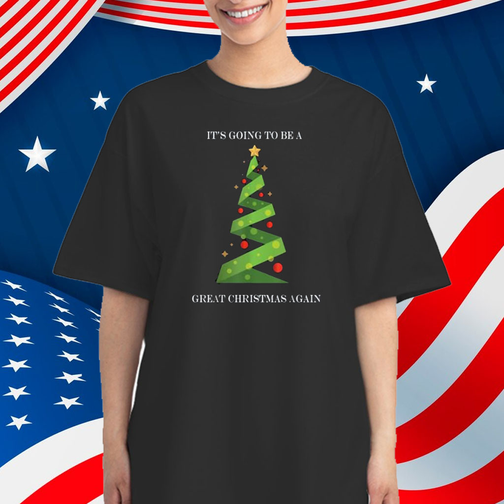 Its Going To Be A Great Christmas Again Trump Christmas 2024 Shirt
