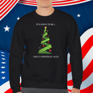 Its Going To Be A Great Christmas Again Trump Christmas 2024 Shirt