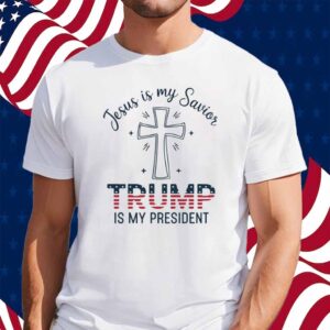 Jesus is My Savior Trump is My President 2024 Shirt