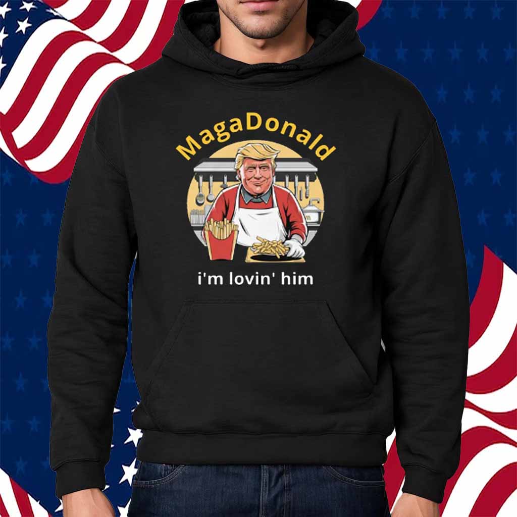 Maga Donald I'm Lovin' Him Shirt