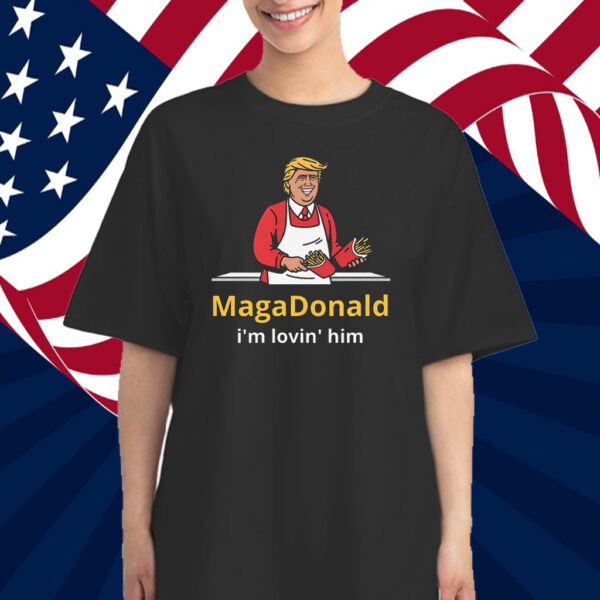 MagaDonald I'm Lovin' Him 2024 T-Shirt