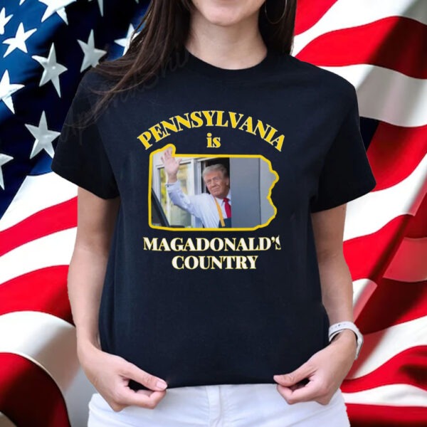 McDonald Shirt Pennsylvania Is Magadonalds Country Trump 2024 Shirt
