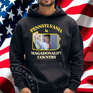McDonald Shirt Pennsylvania Is Magadonalds Country Trump 2024 Shirt