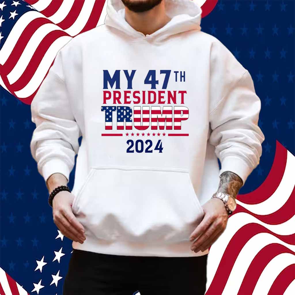 My 47th President Trump 2024 Shirt