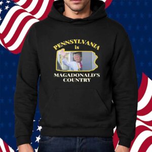 Pennsylvania Is Magadonalds Country Trump 2024 Shirt