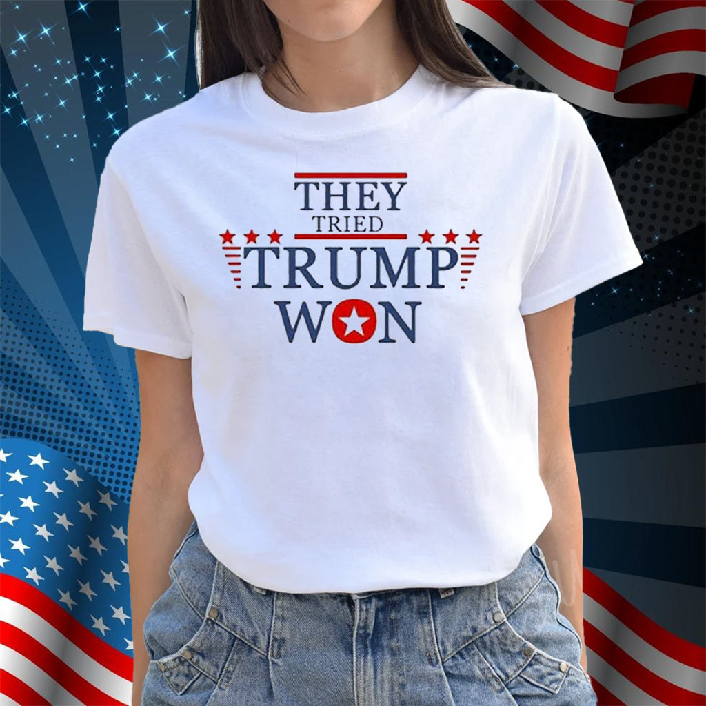 They Tried Trump Won 2024 Election Shirt