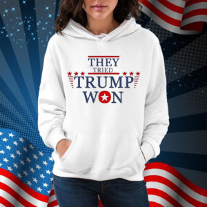 They Tried Trump Won 2024 Election Shirt
