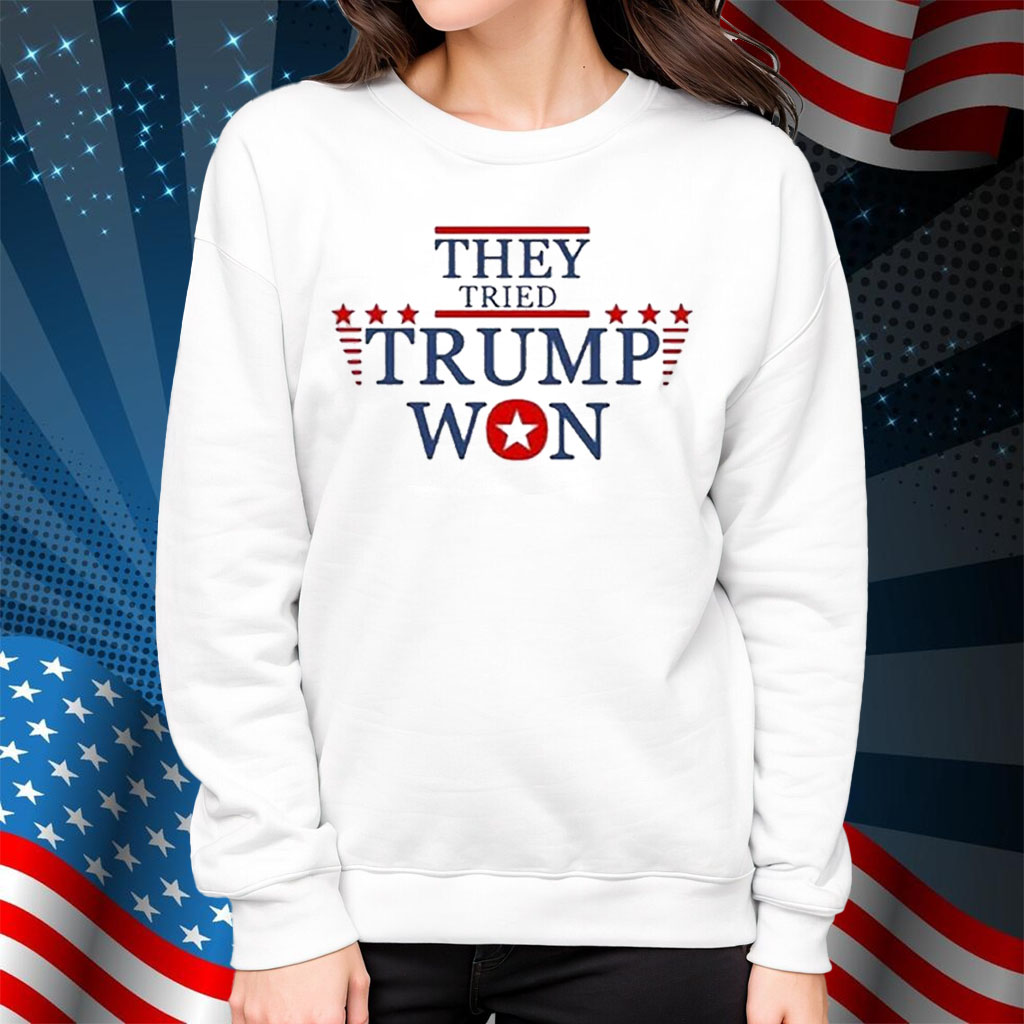 They Tried Trump Won 2024 Election Shirt