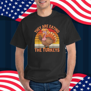 They're eating the turkeys Shirt