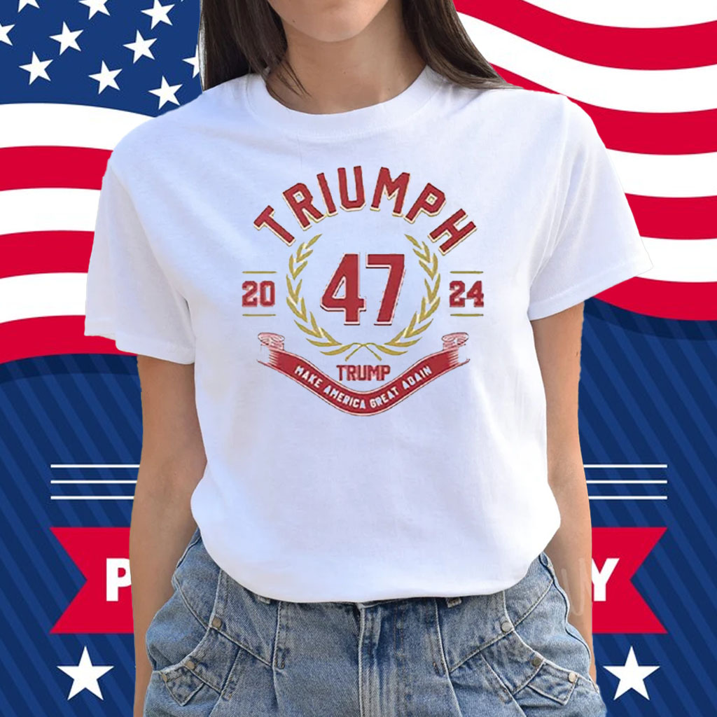 Triumph 47 Trump Make America Great Again 2024 Shirt