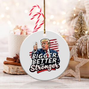 Trump 2024 Christmas Ornament Bigger Better Stronger Holiday