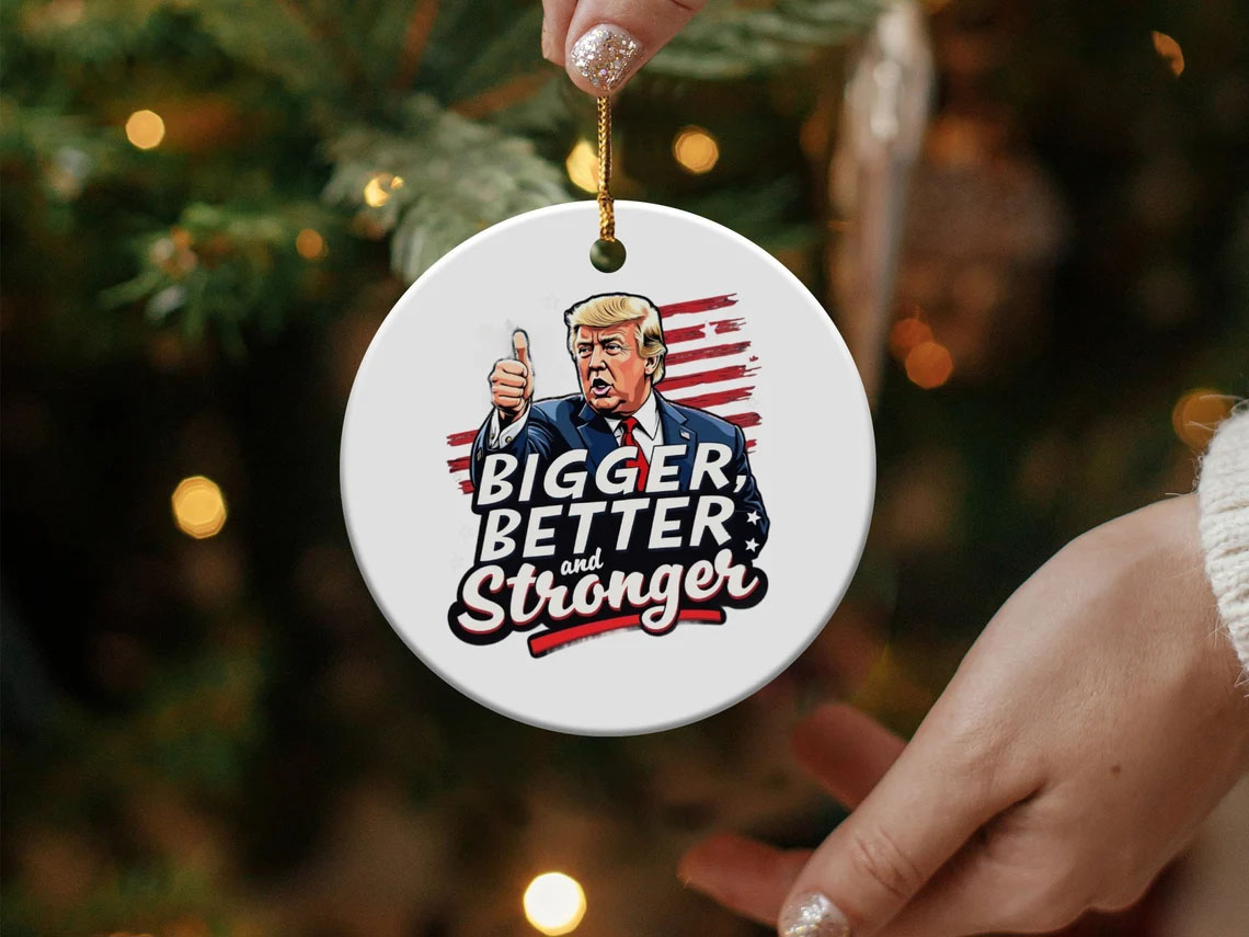 Trump 2024 Christmas Ornament Bigger Better Stronger Holiday