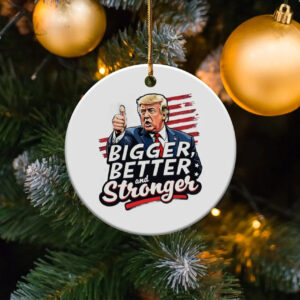 Trump 2024 Christmas Ornament Bigger Better Stronger Holiday