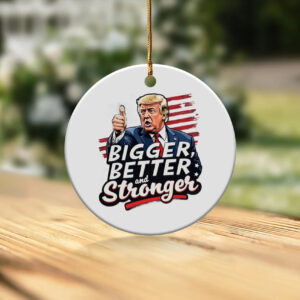 Trump 2024 Christmas Ornament Bigger Better Stronger Holiday