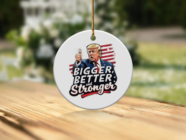 Trump 2024 Christmas Ornament Bigger Better Stronger Holiday