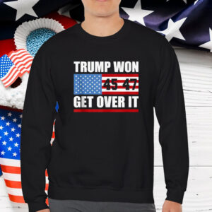 Trump 45 47 American Flag Trump Won Get Over It T-Shirt