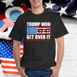 Trump 45 47 American Flag Trump Won Get Over It T-Shirt