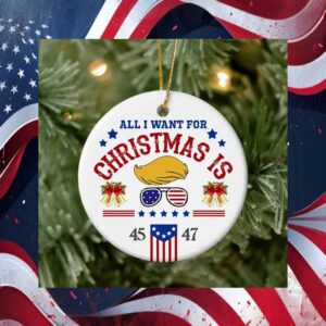 Trump All I Want For Christmas Is 45-47 Ornament