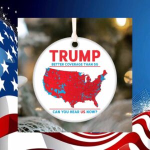 Trump Better Coverage Than 5G Can You Hear Us Now Ornament