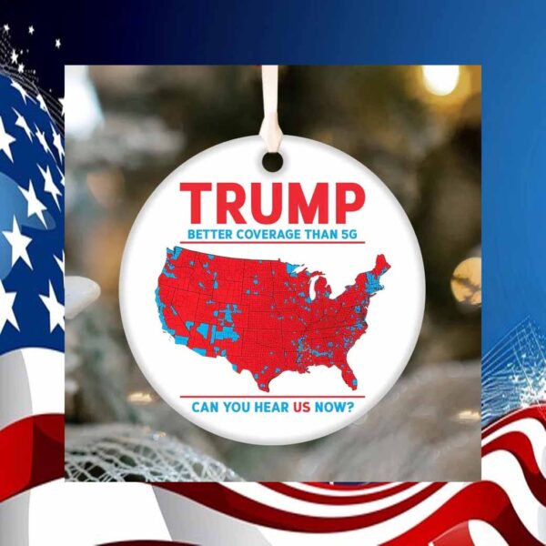 Trump Better Coverage Than 5G Can You Hear Us Now Ornament