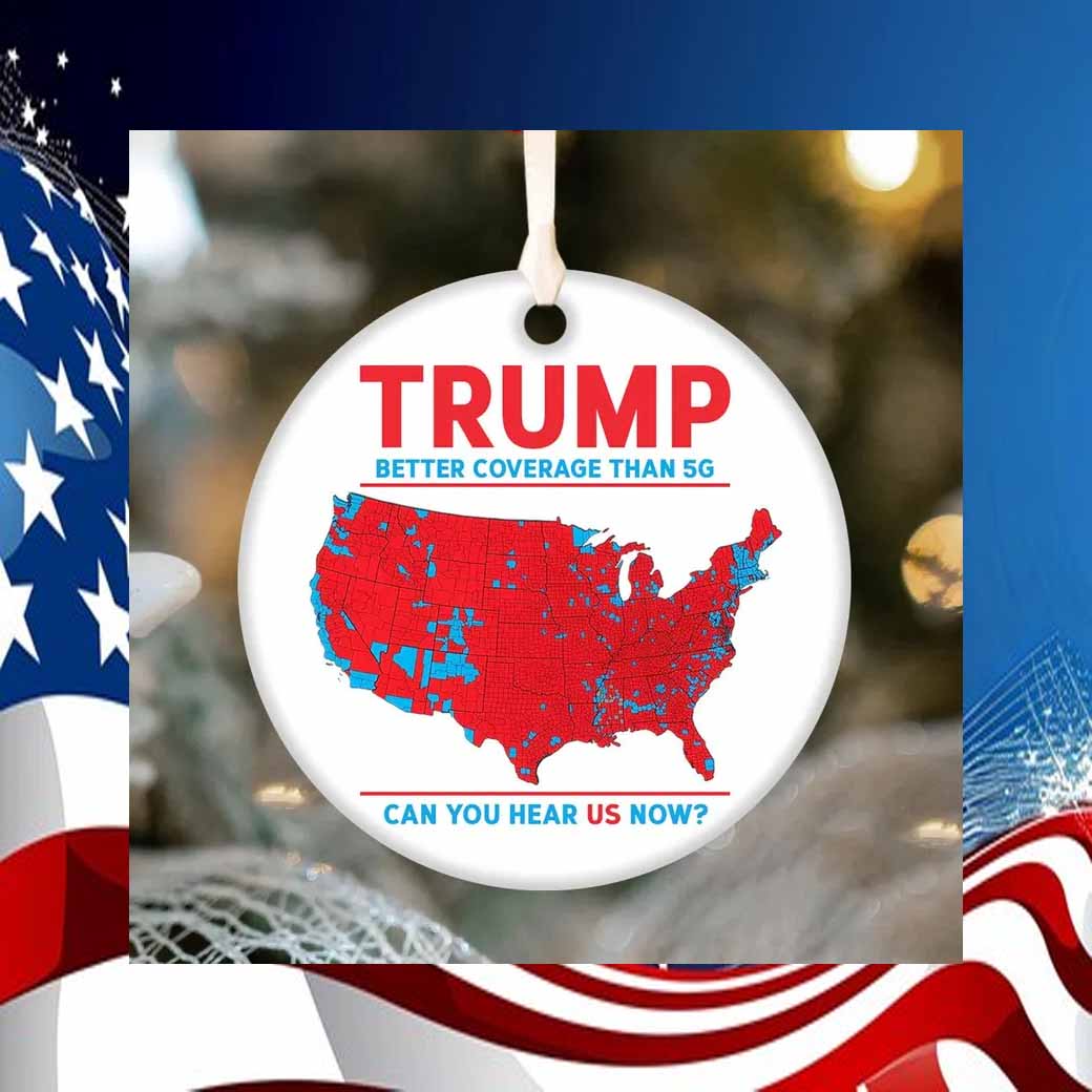 Trump Better Coverage Than 5G Can You Hear Us Now Ornament
