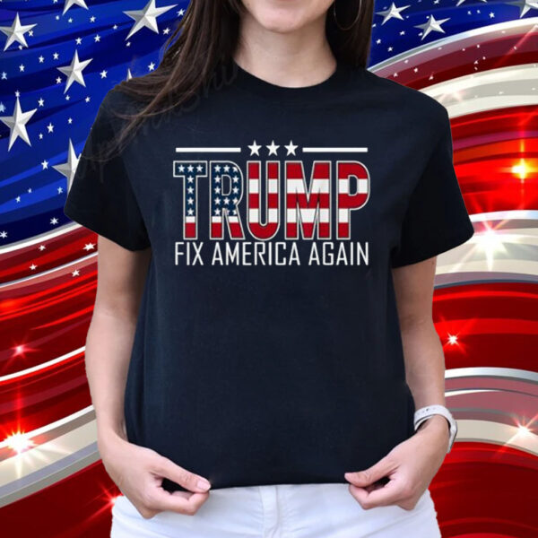 Trump Fix America Again T-Shirt