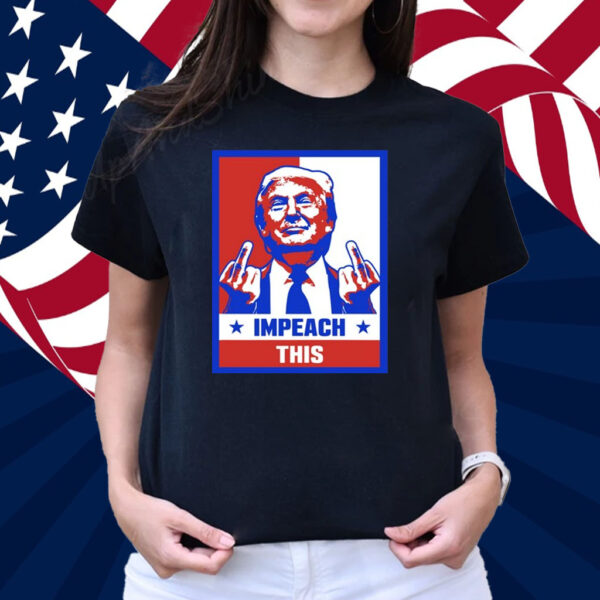 Trump Impeach This T-Shirt